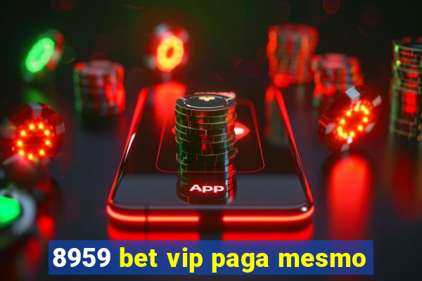 8959 bet vip paga mesmo